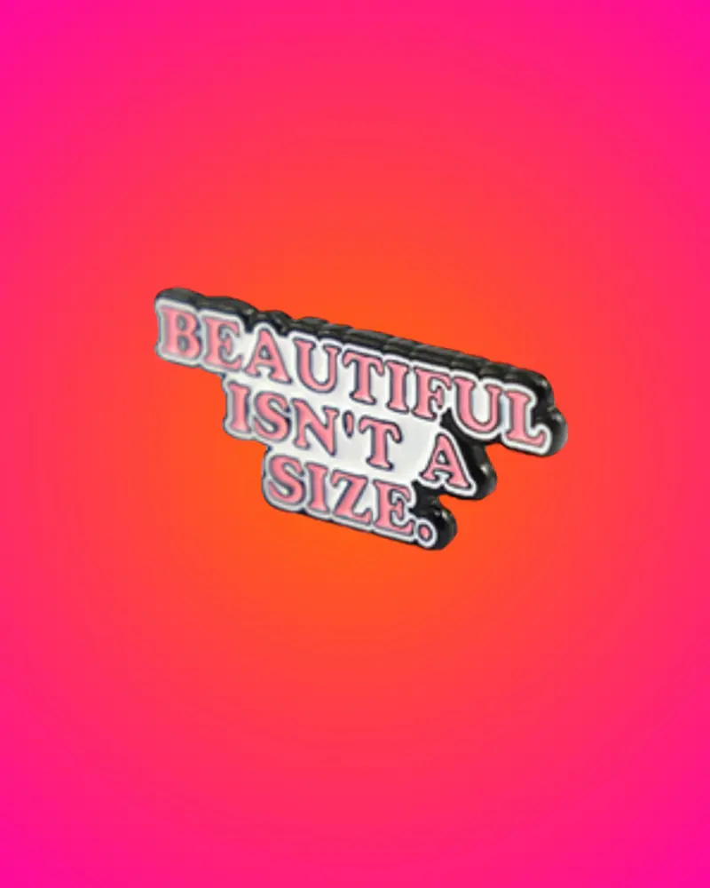 Broche - Beatifull isn’t a SiZe
