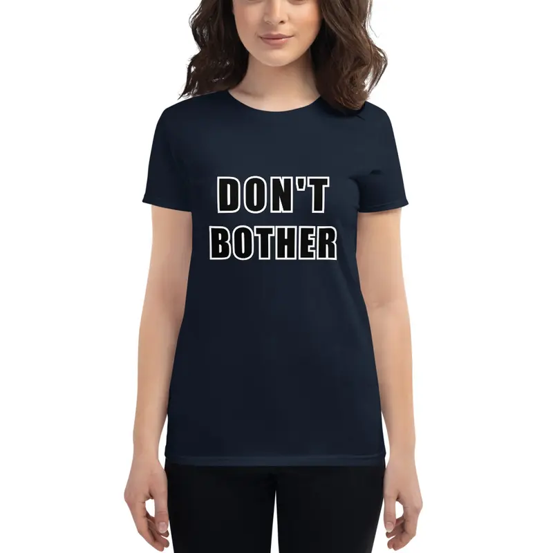 Don't Bother Women's short sleeve t-shirt
