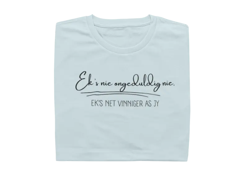 Ek's nie ongeduldig nie, ek's net vinniger as jy - Ladies Shirt