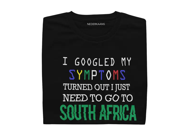 I GOOGLED My Symptoms, Turned Out I Just Need To Go To South Africa - Mens Shirt