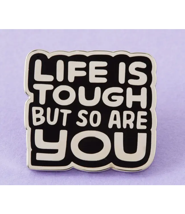Life Is Tough But So Are You Pin