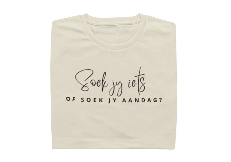 Soek Jy Iets Of Soek Jy Aandag?  - Ladies Shirt