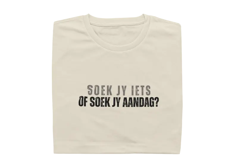 Soek Jy Iets Of Soek Jy Aandag? - Mens Shirt