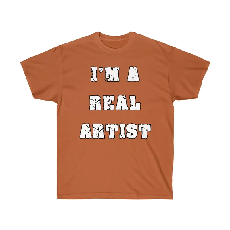 T-Shirt Unisex "I'm a Real Artist"