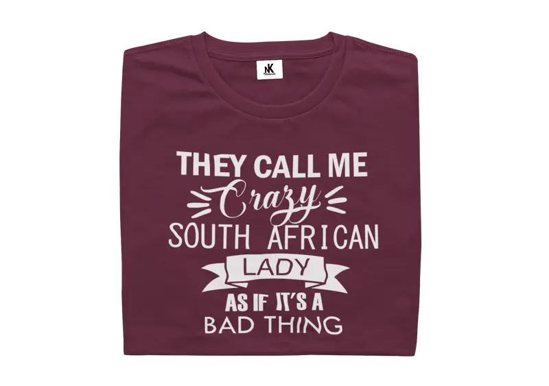 They Call Me Crazy South African Lady As If It's A Bad Thing - Ladies Shirt